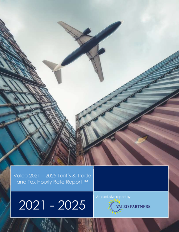 The Valeo 2021 – 2025 Tariffs & Trade and Tax Hourly Rate Report