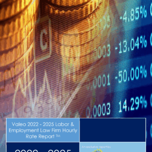 Valeo 2022 - 2025 Labor & Employment Law Firm Hourly Rate Report