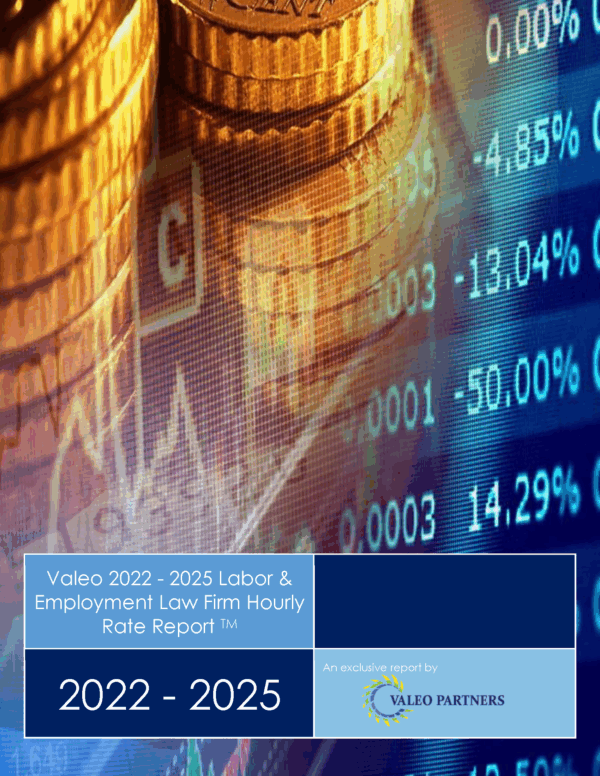 Valeo 2022 - 2025 Labor & Employment Law Firm Hourly Rate Report